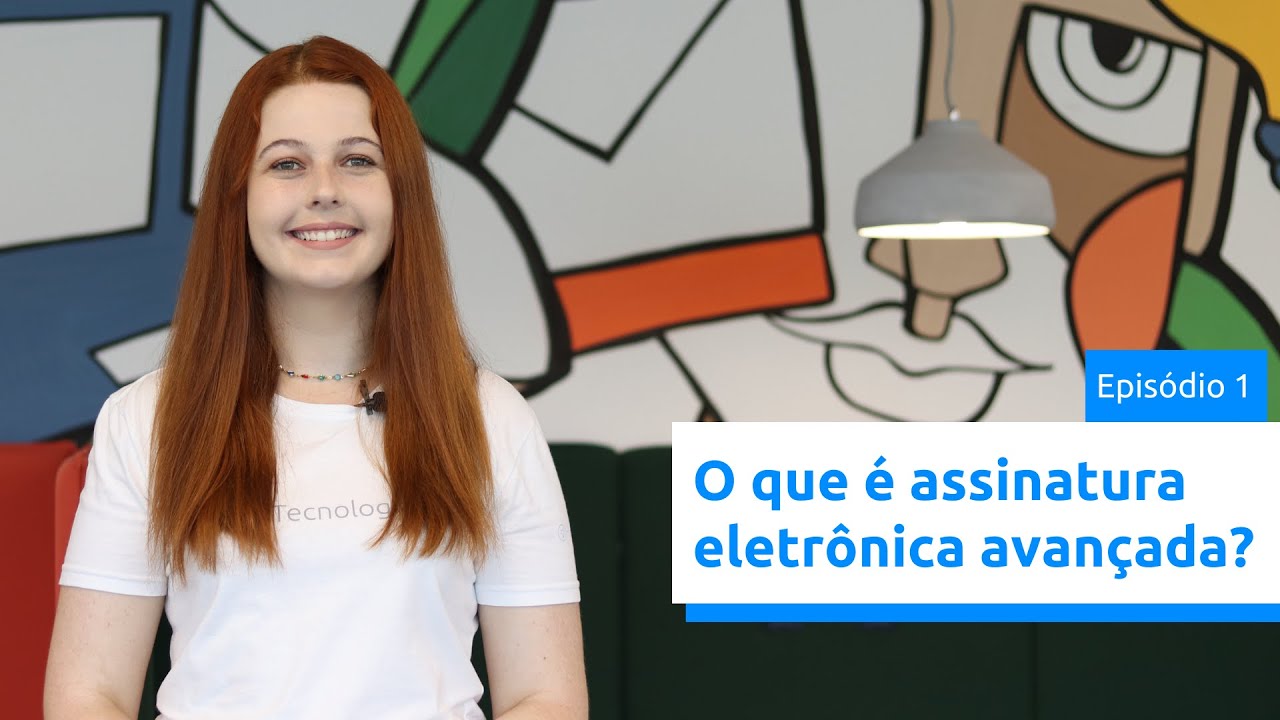 Websérie - Assinatura Eletrônica Avançada. Parte 1: O que é assinatura eletrônica avançada?