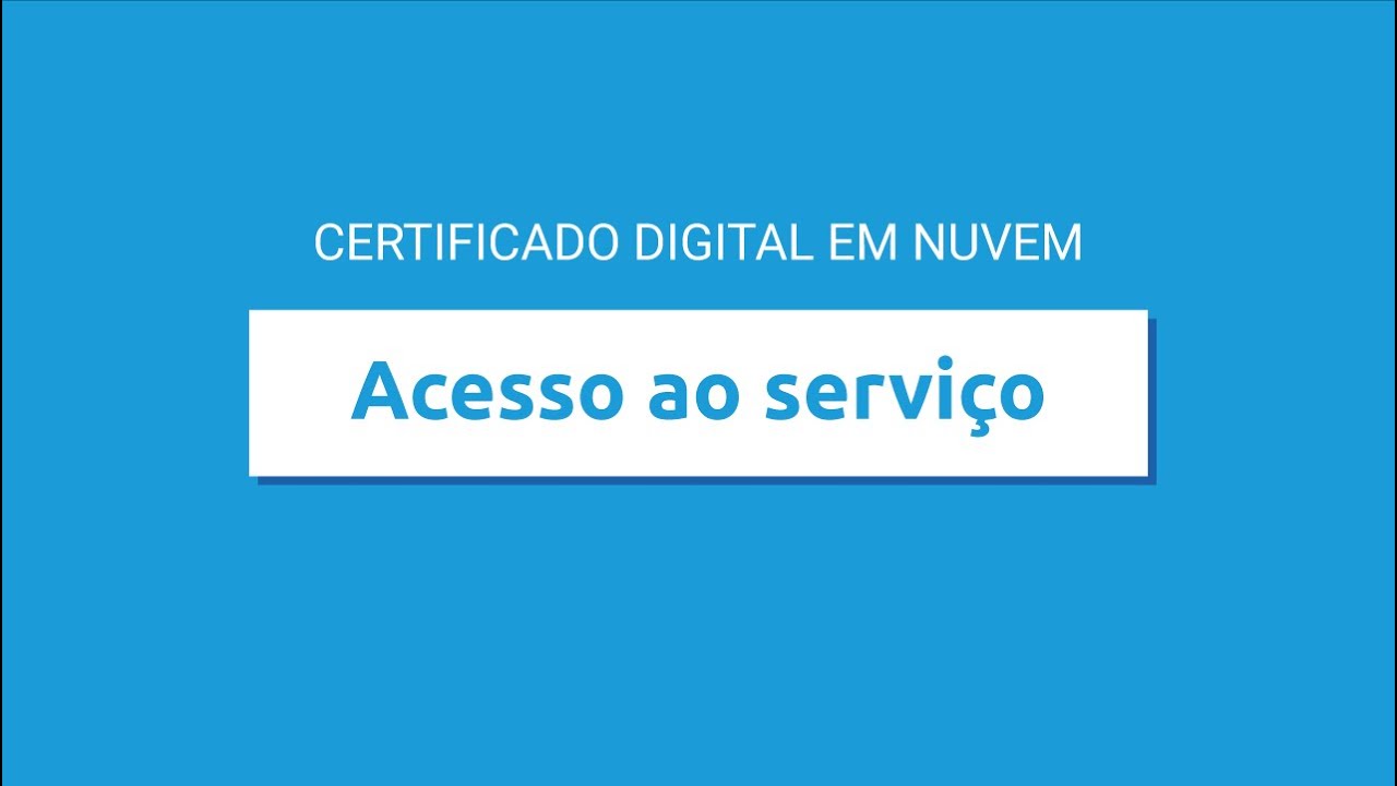 TUTORIAL | 1. Certificado Digital em Nuvem - Acesso ao serviço