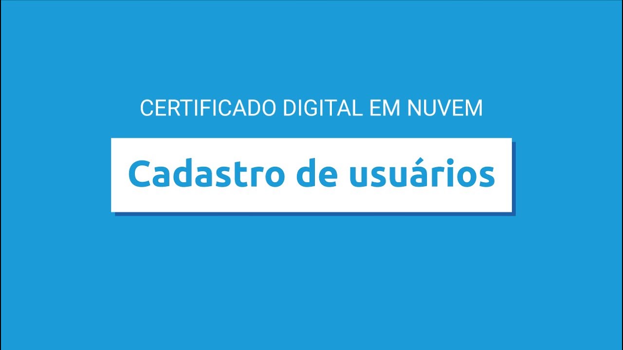 TUTORIAL | 2. Certificado Digital em Nuvem - Cadastro de Usuários