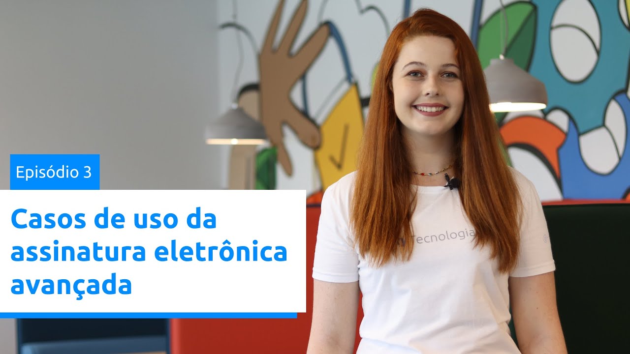 Websérie - Assinatura Eletrônica Avançada. Parte 3: Casos de uso da assinatura eletrônica avançada