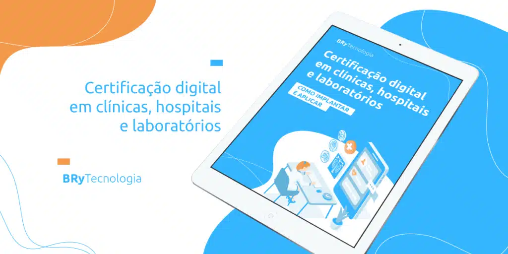 Certificação Digital em Clínicas, Hospitais e Laboratórios: Como implantar e aplicar