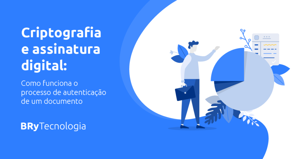 Criptografia e assinatura digital: como funciona o processo de autenticação de um documento