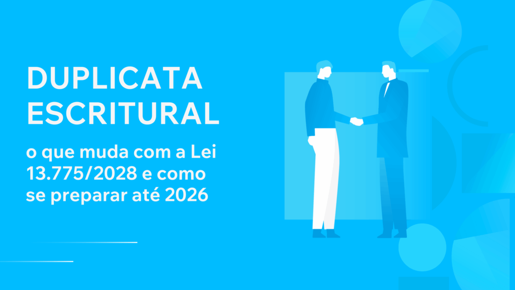 Duplicata Escritural: o que muda com a Lei 13.775/2028 e como se preparar até 2026